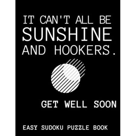 It Can t All Be Sunshine And Hookers: 100 Sudoku Puzzles Large Print – Funny Get Well Soon Gift For Adults After Surgery – Get Well Soon Activity & Pu