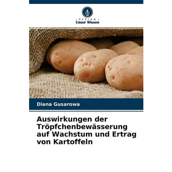 Auswirkungen der Tröpfchenbewässerung auf Wachstum und Ertrag von Kartoffeln (Paperback)
