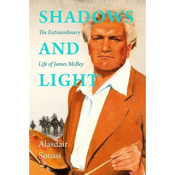 Shadows and Light : The Life of James McBey (Hardcover)