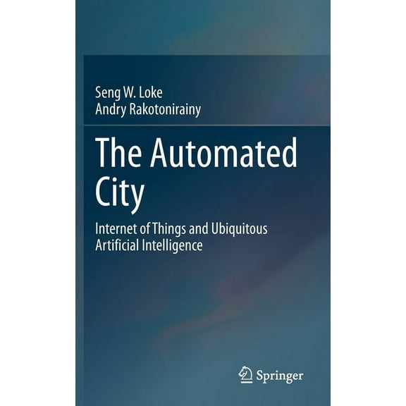 The Automated City: Internet of Things and Ubiquitous Artificial Intelligence, (Hardcover)