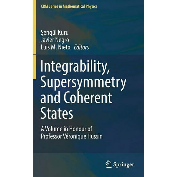Crm Mathematical Physics Integrability, Supersymmetry and Coherent States: A Volume in Honour of Professor VÃ©ronique Hussin, (Hardcover)