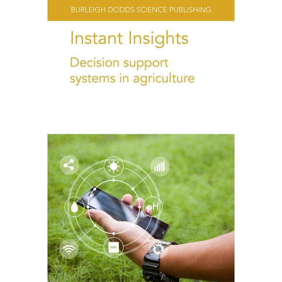 Burleigh Dodds Science: Instant Insights Instant Insights: Decision Support Systems in Agriculture, Book 40, (Paperback)