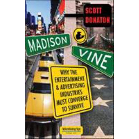 Pre-Owned Madison and Vine: Why the Entertainment and Advertising Industries Must Converge to Survive (Paperback) 0071462163 9780071462167