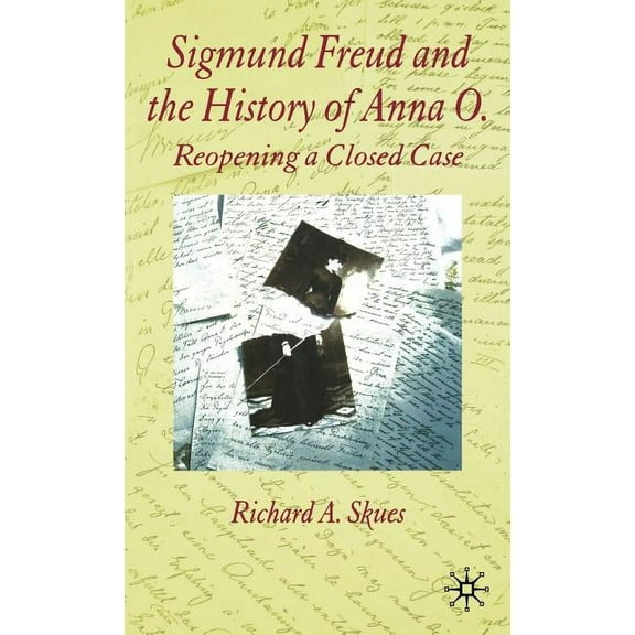 Sigmund Freud and the History of Anna O.: Reopening a Closed Case, (Hardcover)