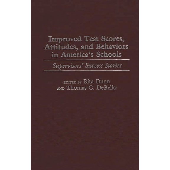 Improved Test Scores, Attitudes, and Behaviors in America's Schools: Supervisors' Success Stories, (Hardcover)