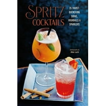 Spritz Cocktails: 35 Thirst-Quenching Sodas, Highballs & Sparklers, (Hardcover)