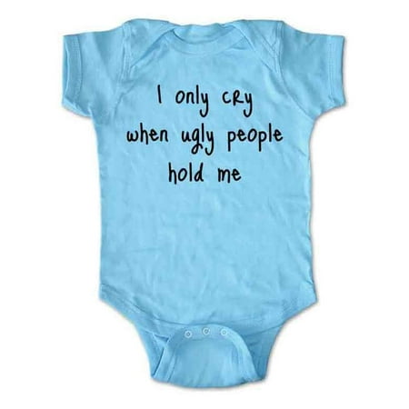 

I Only Cry when Ugly People hold me - wallsparks cute & funny Brand - baby one piece bodysuit - Great baby shower gift!