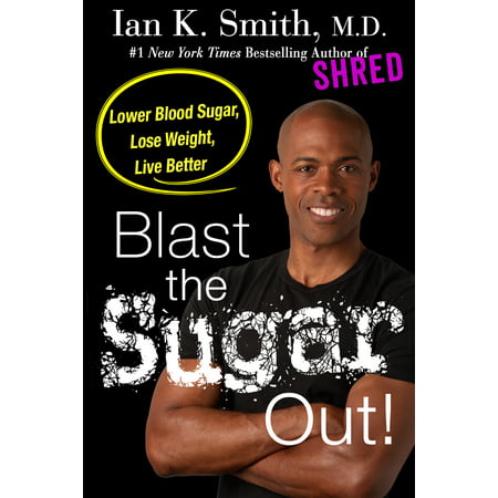 Blast the Sugar Out! : Lower Blood Sugar, Lose Weight, Live (Best Way To Lower Blood Sugar Quickly)