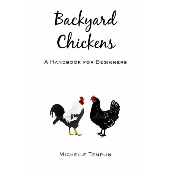 Backyard Chickens: A Guide for Beginners, (Paperback)
