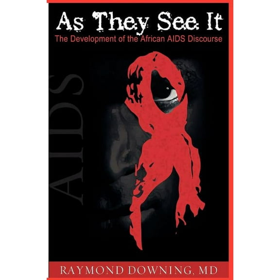 As They See It: The Development of the African AIDS Discourse (Paperback) by Raymond Downing