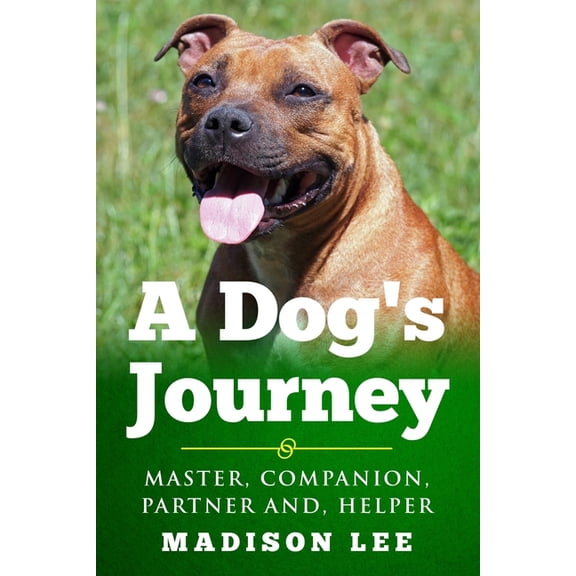 A Dog's Journey A Dog's Journey: Master, Companion, Partner And, Helper, Book 3, (Paperback)