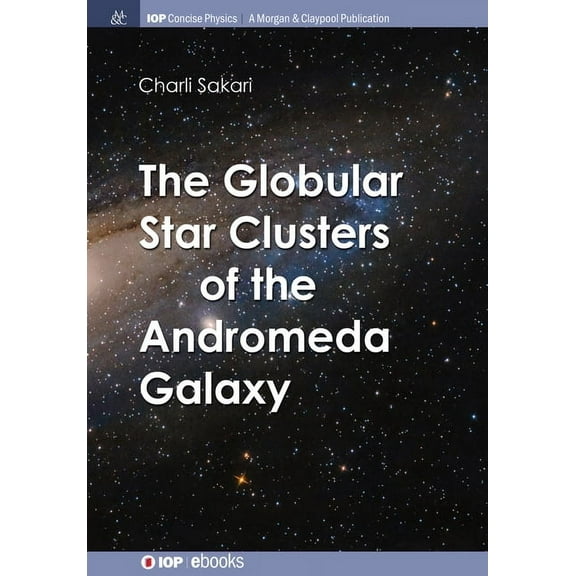 Iop Concise Physics: The Globular Star Clusters of the Andromeda Galaxy (Hardcover)
