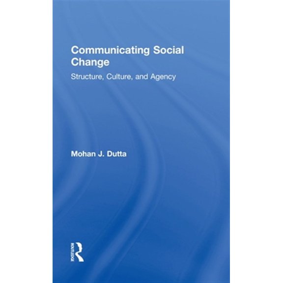 Pre-Owned Routledge Communication Communicating Social Change: Structure, Culture, and Agency, (Hardcover)