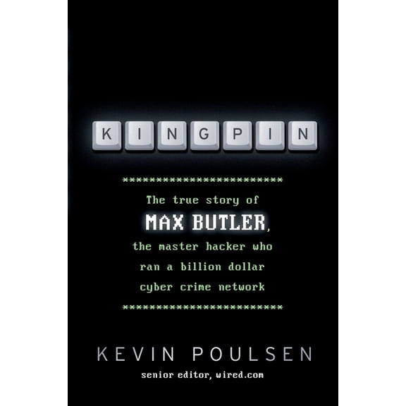 Kingpin: The true story of Max Butler, the master hacker who ran a billion dollar cyber crime network, (Paperback)