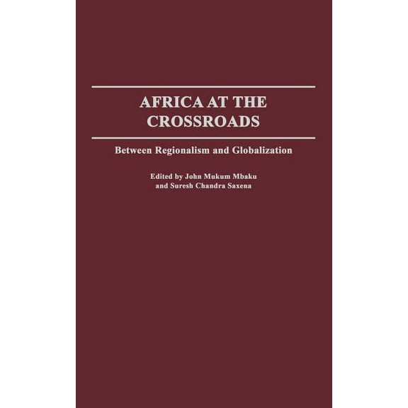 Africa at the Crossroads: Between Regionalism and Globalization, (Hardcover)