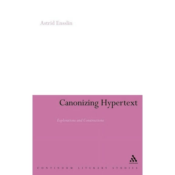 Continuum Literary Studies Canonizing Hypertext: Explorations and Constructions, (Hardcover)
