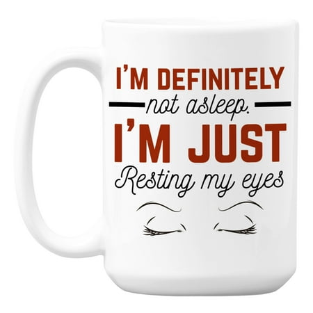 

Witty I m Definitely Not Asleep Just Resting My Eyes Coffee & Tea Mug (15oz)