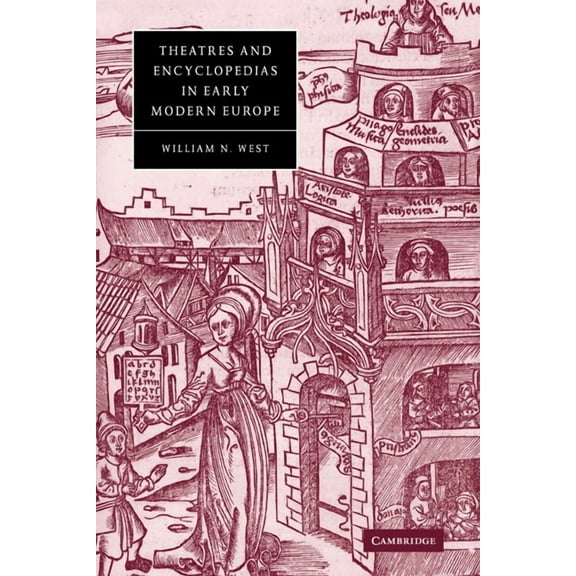 Cambridge Studies in Renaissance Literat Theatres and Encyclopedias in Early Modern Europe, Book 44, (Paperback)