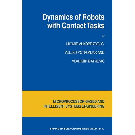 Intelligent Systems, Control and Automat Dynamics of Robots with Contact Tasks, Book 26, (Paperback)