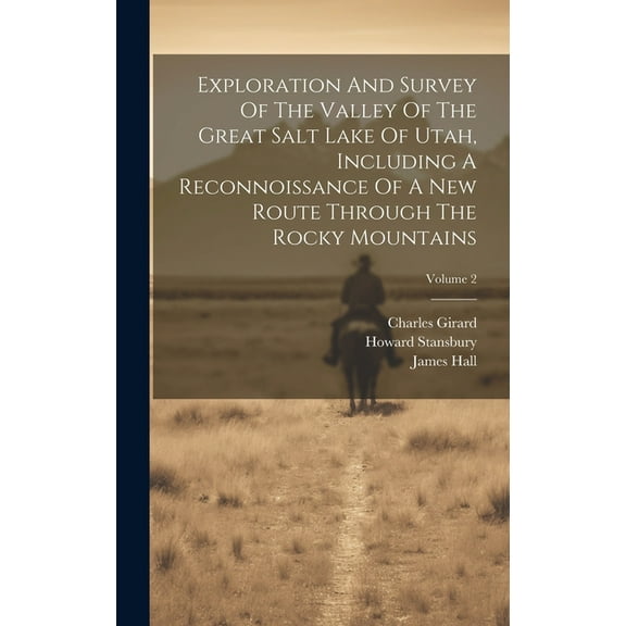 Exploration And Survey Of The Valley Of The Great Salt Lake Of Utah, Including A Reconnoissance Of A New Route Through The Rocky Mountains; Volume 2 (Hardcover)