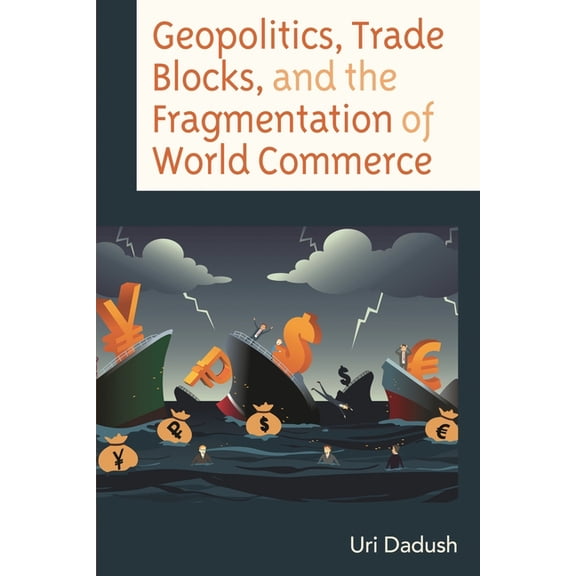 Geopolitics, Trade Blocks, and the Fragmentation of World Commerce, (Hardcover)
