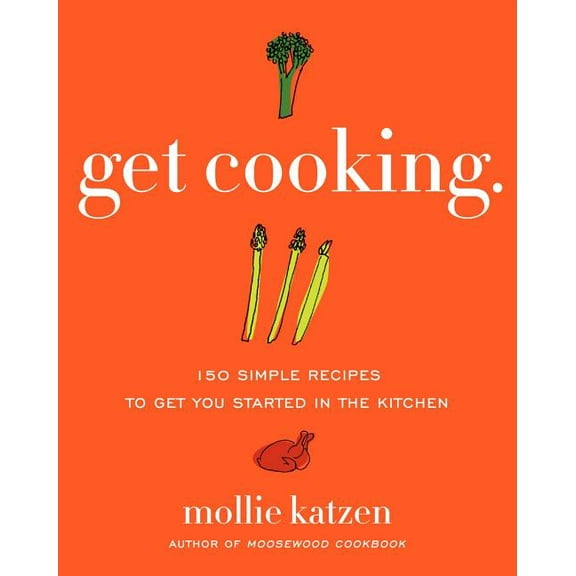 Get Cooking: 150 Simple Recipes to Get You Started in the Kitchen, (Paperback)
