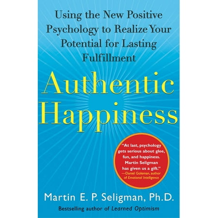 Authentic Happiness : Using the New Positive Psychology to Realize Your Potential for Lasting (Best Positive Psychology Programs)