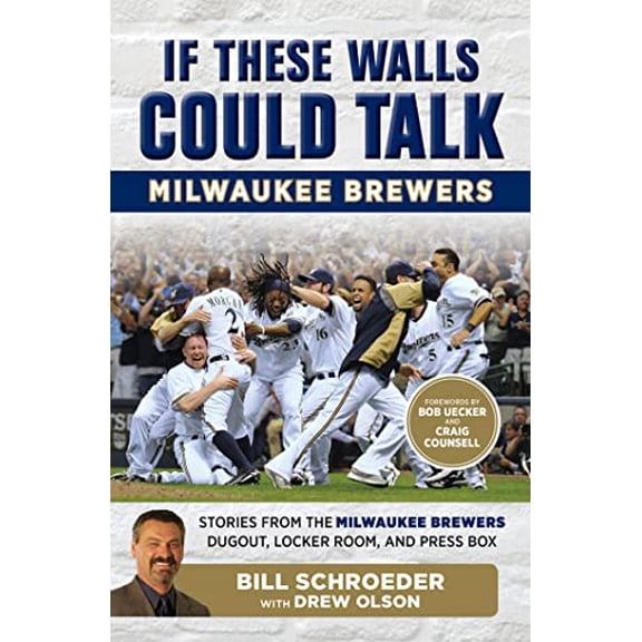 Pre-Owned If These Walls Could Talk: Milwaukee Brewers: Stories from the Milwaukee Brewers Dugout, Locker Room, and Press Box (Paperback) 162937203X 9781629372037