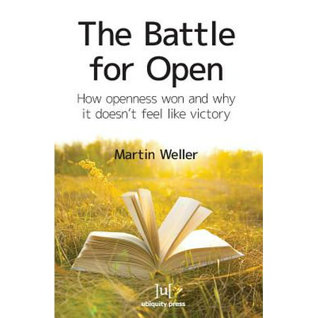 The Battle For Open : How openness won and why it doesn't feel like