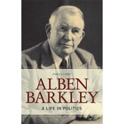 Topics in Kentucky History: Alben Barkley: A Life in Politics (Hardcover)