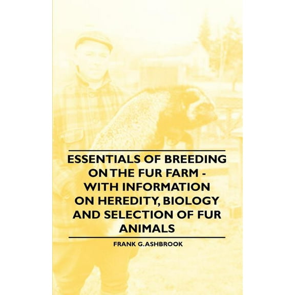Essentials of Breeding on the Fur Farm - With Information on Heredity, Biology and Selection of Fur Animals (Paperback)
