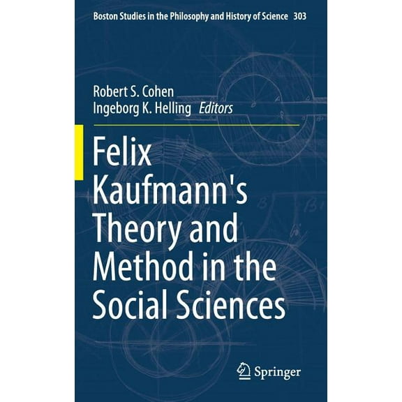 Boston Studies in the Philosophy and His Felix Kaufmann's Theory and Method in the Social Sciences, Book 303, (Hardcover)