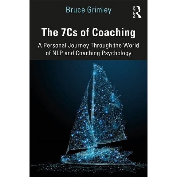 The 7Cs of Coaching: A Personal Journey Through the World of NLP and Coaching Psychology, (Paperback)