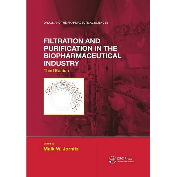 Drugs and the Pharmaceutical Sciences Filtration and Purification in the Biopharmaceutical Industry, Third Edition, (Paperback)