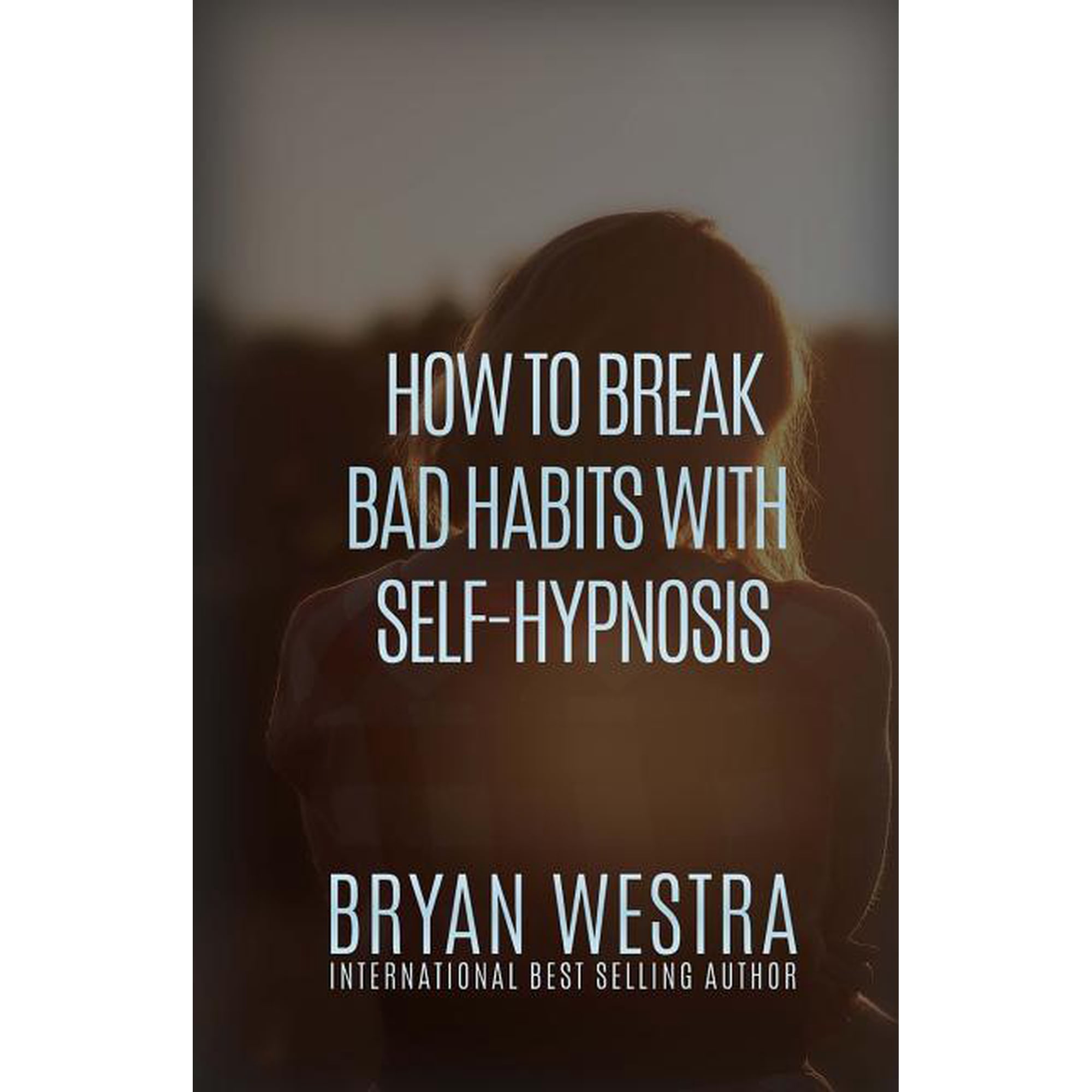 How To Break Bad Habits With Self-Hypnosis (Paperback)