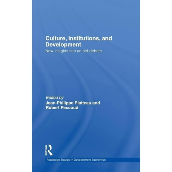 Routledge Studies in Development Economi Culture, Institutions, and Development: New Insights Into an Old Debate, Book 84, (Hardcover)