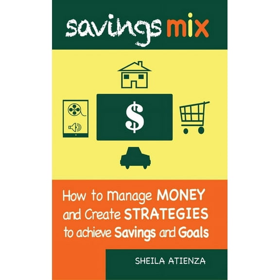 Savings Mix: How to Manage Money and Create Strategies to Achieve Savings and Goals, (Hardcover)