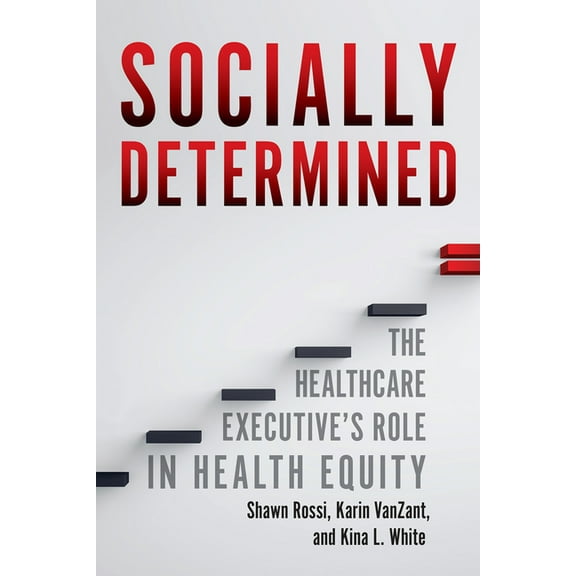 Socially Determined: The Healthcare Executive's Role in Health Equity, (Paperback)
