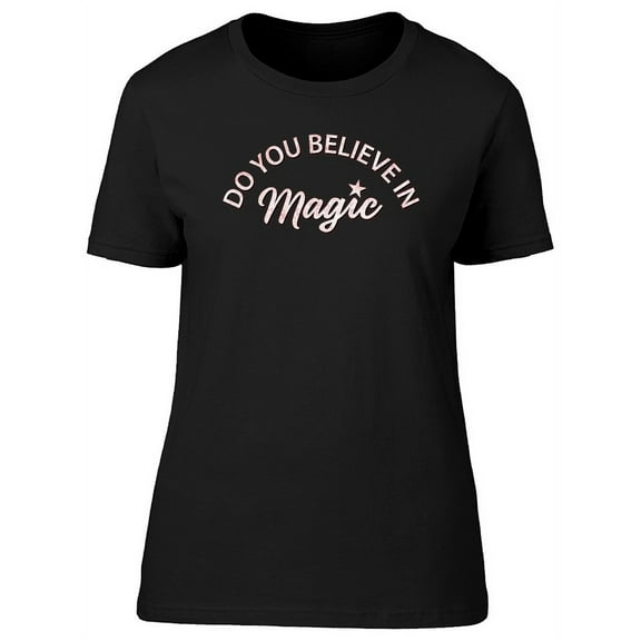 Do You Believe In Magic Graphic T-Shirt Women -Image by Shutterstock, Female 3X-Large
