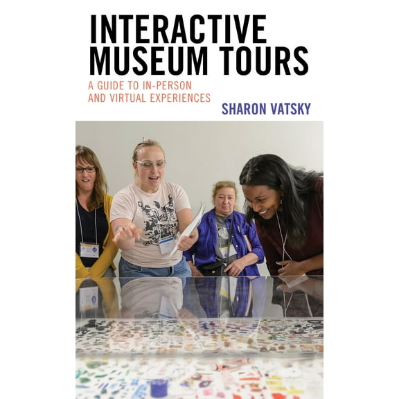 Interactive Museum Tours : A Guide to In-Person and Virtual Experiences (Paperback)