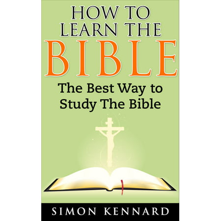 How To Learn The Bible: The Best Way To Study The Bible - (Best Way To Study For Ged)