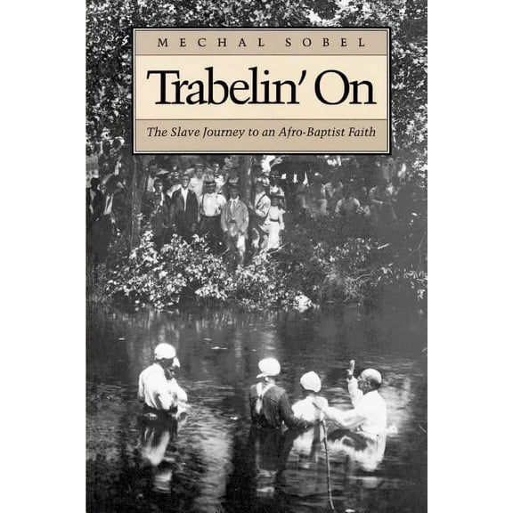 Trabelin' on: The Slave Journey to an Afro-Baptist Faith. Abridged Paperback, (Paperback)