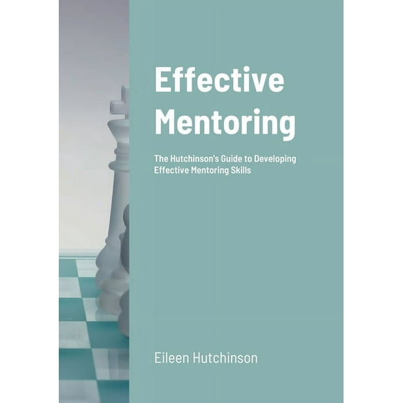 Effective Mentoring: The Hutchinson's Guide to Developing Effective Mentoring Skills, (Paperback)