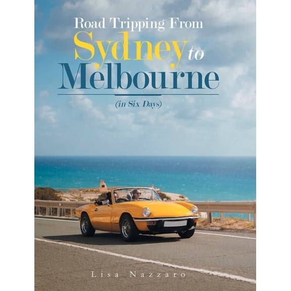 Road Tripping from Sydney to Melbourne: (In Six Days) (Hardcover)