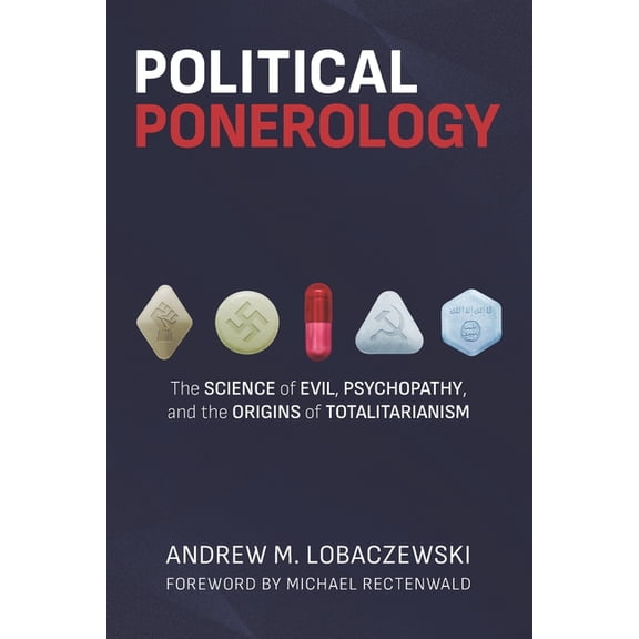 Political Ponerology: The Science of Evil, Psychopathy, and the Origins of Totalitarianism (Paperback)