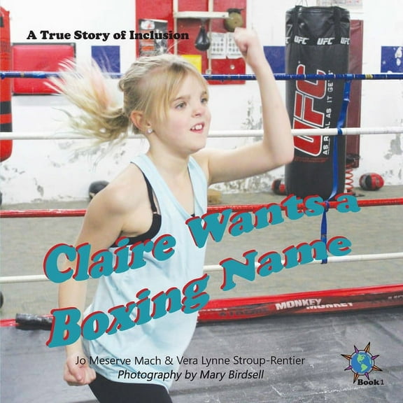 Finding My World Claire Wants a Boxing Name: A True Story of Inclusion, Book 1, (Paperback)