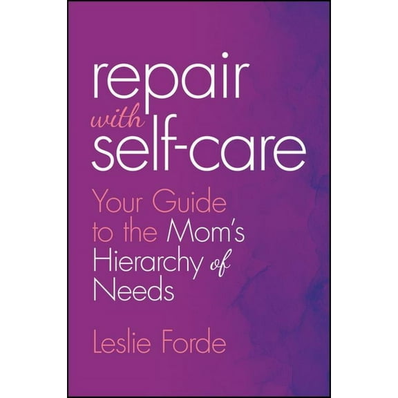 Repair with Self-Care: Your Guide to the Mom's Hierarchy of Needs, (Hardcover)