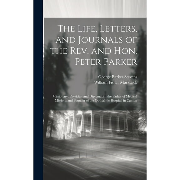 The Life, Letters, and Journals of the Rev. and Hon. Peter Parker (Hardcover)