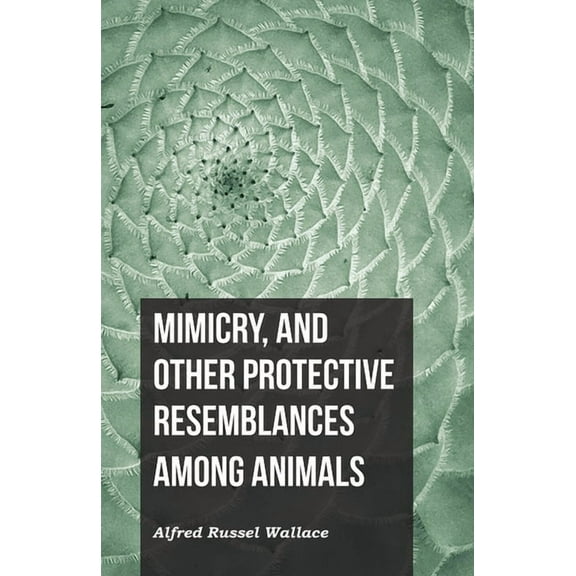 Mimicry, and Other Protective Resemblances Among Animals, (Paperback)