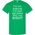 thumbnail image 3 of Inktastic I'm Not Arguing, I'm Just Explaining Why I'm Right T-Shirt, 3 of 5
